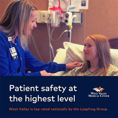 Patient safety at the highest level. West Valley is top rated nationally by the Leapfrog Group.