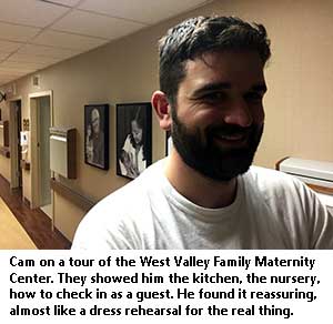 Cam on a tour of the West Valley Family Maternity Center. They showed him the kitchen, the nursery, how to check in as a guest. He found it reassuring, almost like a dress rehearsal for the real thing.